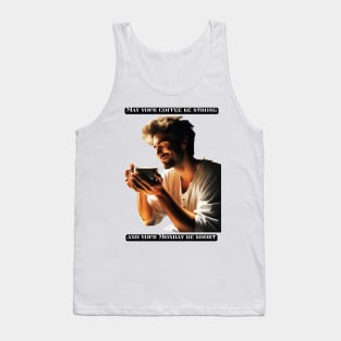 May your coffee be strong and your Monday be short Tank Top